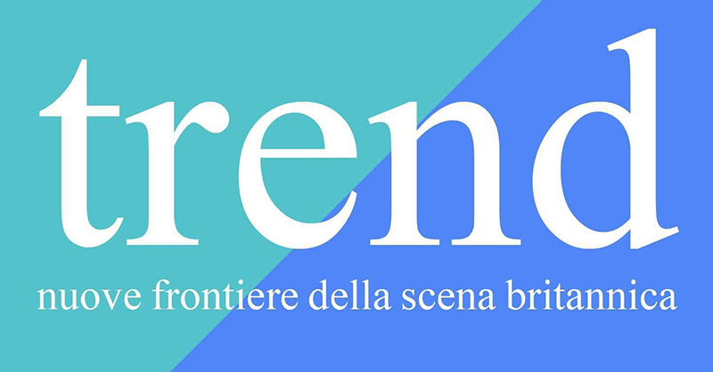 Trend. Nuove frontiere della scena britannica Trend. Nuove frontiere della scena britannica